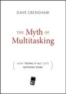 The Myth Of Multitasking di Dave Crenshaw edito da John Wiley And Sons Ltd