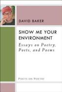 Baker, D:  Show Me Your Environment di David Baker edito da University of Michigan Press