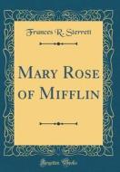Mary Rose of Mifflin (Classic Reprint) di Frances R. Sterrett edito da Forgotten Books