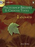 Photoshop Brushes & Creative Tools: Leaves di Alan Weller edito da Dover Publications