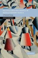Politics and the People in Revolutionary Russia di Sarah Badcock, Badcock edito da Cambridge University Press