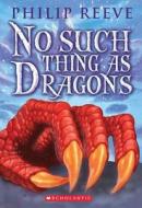 No Such Thing as Dragons di Philip Reeve edito da Scholastic Press