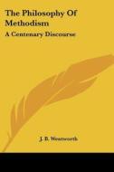 The Philosophy Of Methodism: A Centenary Discourse di J. B. Wentworth edito da Kessinger Publishing, Llc