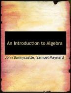 An Introduction to Algebra di Samuel Maynard Bonnycastle edito da BiblioLife