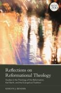 Reflections on Reformational Theology: Studies in the Theology of the Reformation, Karl Barth, and the Evangelical Tradition di Kimlyn J. Bender edito da T & T CLARK US