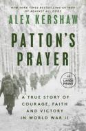 Patton's Prayer: A True Story of Courage, Faith, and Victory in World War II di Alex Kershaw edito da RANDOM HOUSE LARGE PRINT