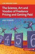The Science, Art and Voodoo of Freelance Pricing and Getting Paid di Jake Poinier edito da More Cowbell Books, LLC