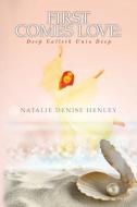 First Comes Love: Deep Calleth unto Deep di Natalie Denise Henley edito da LIGHTNING SOURCE INC