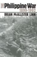 The Philippine War, 1899-1902 di Brian McAllister Linn edito da UNIV PR OF KANSAS