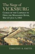The Siege Of Vicksburg di Timothy B. Smith edito da University Press Of Kansas