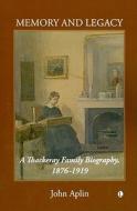 Memory and Legacy: A Thackeray Family Biography, 1876-1919 di John Aplin edito da LUTTERWORTH PR