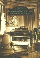 Rochester's Corn Hill: The Historic Third Ward di Michael Leavy edito da ARCADIA PUB (SC)