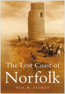 The Lost Coast of Norfolk di Neil R. Storey edito da The History Press