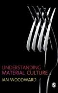 Understanding Material Culture di Ian Woodward edito da SAGE PUBN