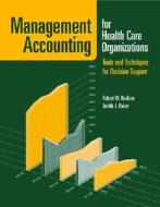 Management Accounting For Health Care Organizations di Robert W. Hankins, Judith  J. Baker edito da Jones And Bartlett Publishers, Inc