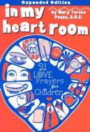 In My Heart Room: 21 Love Prayers for Children di Mary Terese Donze edito da Liguori Publications