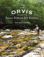 The Orvis Guide to Small Stream Fly Fishing di Tom Rosenbauer edito da Universe Publishing