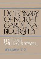 Dictionary Of North Carolina Biography di William S. Powell edito da The University Of North Carolina Press