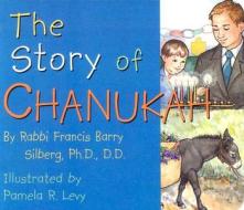 The Story of Chanukah di Francis Barry Silberg edito da Candy Cane Press