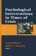 Psychological Interventions in Times of Crisis di Laura Barbanel, Robert Sternberg edito da SPRINGER PUB