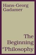The Beginning of Philosophy di Hans-Georg Gadamer edito da CONTINNUUM 3PL