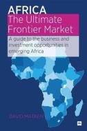 Africa - The Ultimate Frontier Market: A Guide to the Business and Investment Opportunities in Emerging Africa di David Mataen edito da Harriman House