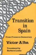 Transition In Spain di Victor Alba edito da Transaction Publishers