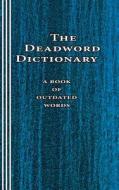 The Deadword Dictionary: A Book of Outdated Words di Sasha Newborn edito da Mudborn Press