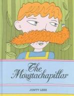 The Moustachapillar di Jonty Lees edito da Eight Books
