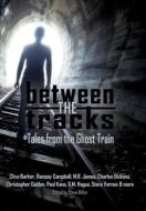 Between the Tracks di Clive Barker, Ramsey Campbell, M. R. James edito da Things in the Well