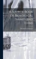 A Source-book of Biological Names and Terms di Edmund Carroll Jaeger edito da LIGHTNING SOURCE INC
