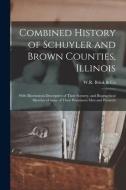 Combined History Of Schuyler And Brown Counties, Illinois edito da Legare Street Press