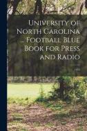 University of North Carolina ... Football Blue Book for Press and Radio; 1955 di Anonymous edito da LIGHTNING SOURCE INC