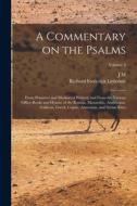 A Commentary on the Psalms: From Primitive and Mediaeval Writers; and From the Various Office-books and Hymns of the Roman, Mazarabic, Ambrosian, di Richard Frederick Littledale, J. M. Neale edito da LEGARE STREET PR