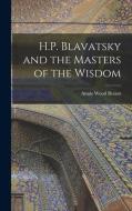 H.P. Blavatsky and the Masters of the Wisdom di Annie Wood Besant edito da LEGARE STREET PR
