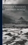 Fridtjof Nansen's "farthest North": Being The Record Of A Voyage Of Exploration Of The Ship 'fram' 1893-96 And Of A Fifteen Months' Sleigh Journey By di Fridtjof Nansen edito da LEGARE STREET PR