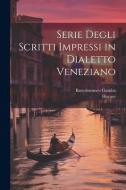 Serie Degli Scritti Impressi in Dialetto Veneziano di Horace, Bartolommeo Gamba edito da LEGARE STREET PR
