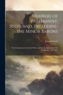 Members of Parliament, Scotland, Including the Minor Barons: The Commissioners for the Shires, and the Commissioners for the Burghs, 1357-1882 di Joseph Foster edito da LEGARE STREET PR