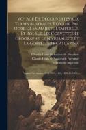 Voyage De Découvertes Aux Terres Australes, Exécuté Par Odre De Sa Majesté L'empereur Et Roi, Sur Les Corvettes Le Géographe, Le Naturaliste Et La Goë di Lambert edito da LEGARE STREET PR