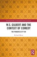 W.S. Gilbert And The Context Of Comedy di Richard Moore edito da Taylor & Francis Ltd