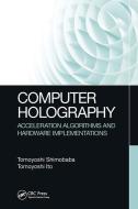 Computer Holography di Tomoyoshi Shimobaba, Tomoyoshi Ito edito da Taylor & Francis Ltd