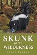 Skunk in the Wilderness di Louis Gignac edito da FriesenPress