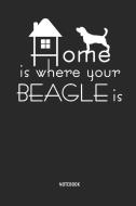 Beagle - Notizbuch: Home Is Where Your Beagle Is - Liniertes Beagle Notizbuch. Tolle Geschenk Idee Für Beagle Besitzer U di Beagle Buddy Publishing edito da INDEPENDENTLY PUBLISHED