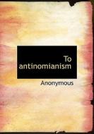 To Antinomianism di Anonymous edito da Bibliolife