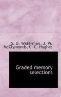 Graded Memory Selections di S D Waterman, J W McClymonds, C C Hughes edito da Bibliolife