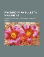 Wyoming Farm Bulletin Volume 1-3 di University Of Wyoming Service edito da Rarebooksclub.com