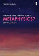 What is this thing called Metaphysics? di Brian Garrett edito da Taylor & Francis Ltd.