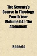 The Seventy's Course In Theology, Fourth di Jay Roberts edito da General Books