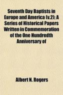 Seventh Day Baptists In Europe And Ameri di Albert N. Rogers edito da General Books