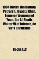 1304 Births: Ibn Battuta, Petrarch, Jaya di Books Llc edito da Books LLC, Wiki Series